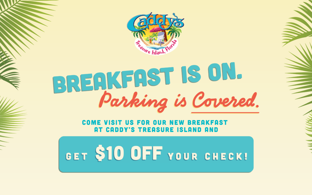 NEW Breakfast at Caddy’s TI + We’ll Cover Your Parking!